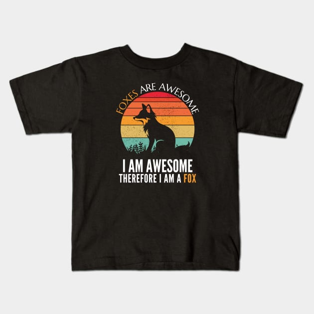 Foxes are Awesome I am awesome therefore I am a Fox Funny Fox T-Shirt Kids T-Shirt by CharismaShop